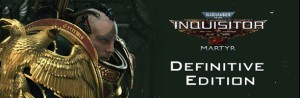 Warhammer 40,000: Inquisitor - Martyr Definitive Edition