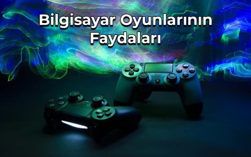 Bilgisayar Oyunlarının Faydaları Nelerdir?