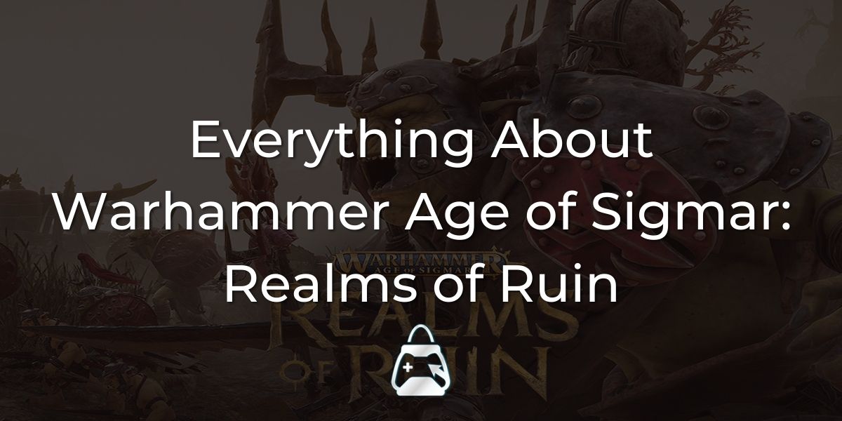 Warhammer Age of Sigmar: Realms of Ruin Hakkında Tüm Bilmeniz Gerekenler