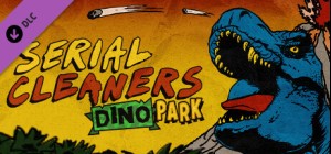 Serial Cleaners - Dino Park DLC